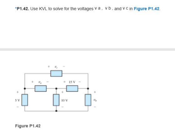 *P1.42. Use KVL to solve for the voltages va, vb, and VC in Figure P1.42. + - + 15 V- Figure P1.42
