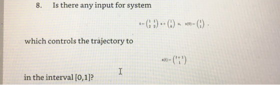 8. Is there any input for systenm which controls the trajectory to in the interval [0,1]?