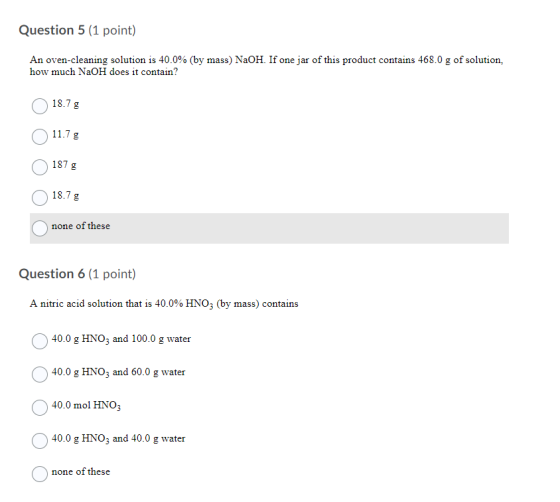 Question 5 (1 point) An oven-cleaning solution is 40.0% (by mass) NaOH. If one jar of this product contains 468.0 g of soluti