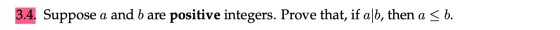 3.4. Suppose a and b are positive integers. Prove that, if aſb, then a < b.