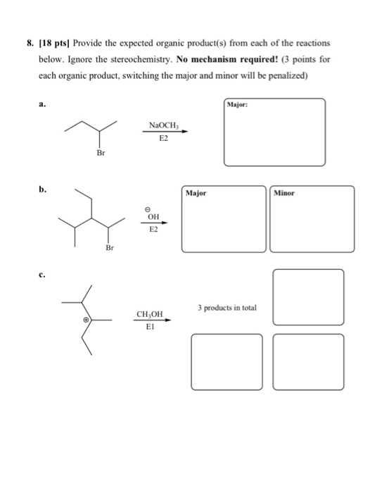 8. [18 pts) Provide the expected organic product(s) from each of the reactions below. Ignore the stereochemistry. No mechanis