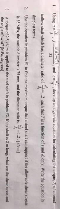 ..ad32ZT,ands- equationer 1. Using r ddevelop an algebraic equation for calculating the torque, T, of a round hollow shaft wh