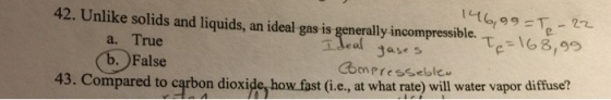 Image for 42. Unlike solids and liquids, an ideal gas is generally incompressible. a. True b. False 43. Compared t