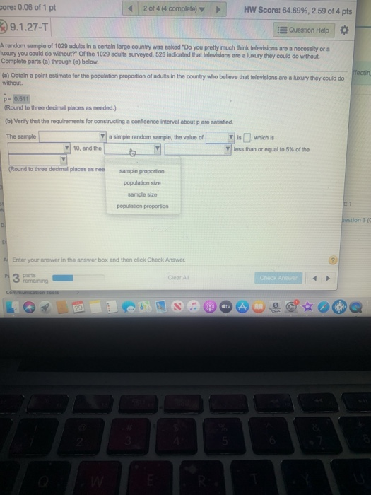 core: 0.06 of 1 pt 2 of 4 (4 complete) HW Score: 64.69%, 2.59 of 4 pts 9.1.27-T Question Help A random sample of 1029 adults