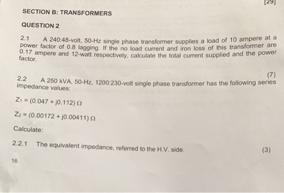 [29] SECTION B: TRANSFORMERS QUESTION 2 2.1 A 240:48-volt, 50-F power factor of 0.8 lagging. If the no load current and iron