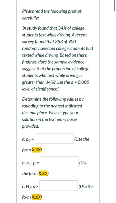 Please read the following prompt carefully: A study found that 34% of college students text while driving. A recent survey f