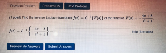 Previous ProblemP Problem List Next Problem 48 +8 s2 +1 (1 point) Find the inverse Laplace transform f(t) = L 1 8)) of the fu