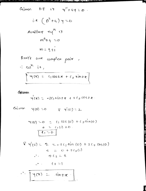 224 Given DE 15 4+4420 ie (²+4) y=0 Auxillary eqn is m?+4 70 m = 42 Roets are complex pair is, .: Sol in 4(x) = CI LOS 2x