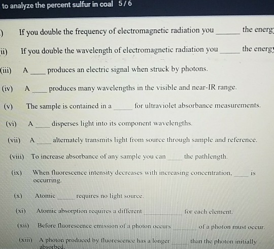to analyze the percent sulfur in coal 5/6 .) If you double the frequency of electromagnetic radiation you the energ the energ