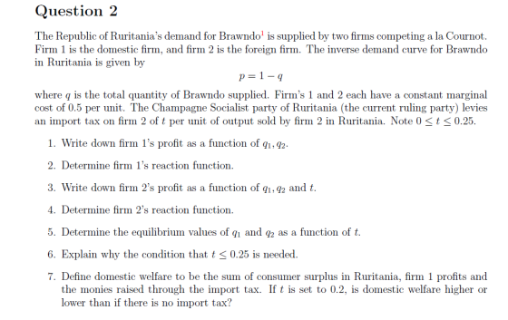 Question 2 The Republic of Ruritanias demand for Brawndo is supplied by two firms competing a la Cournot. Firm 1 is the dome