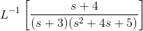 L^{-1}\left [ \frac{s+4}{(s+3)(s^2+4s+5)} \right ]