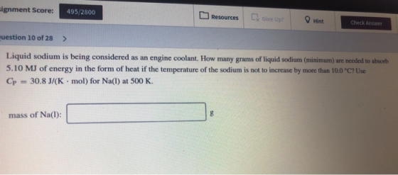 signment Score: 495/2800 Resources Give Up Hint Check Answer muestion 10 of 28 > Liquid sodium is being considered as an engi