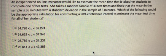 An inexperienced on-line instructor would like to estimate the mean time that it takes her students to complete one of her te