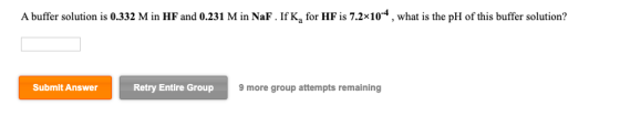 A buffer solution is 0.332 M in HF and 0.231 M in NaF . If K2 for HF is 7.2x104, what is the pH of this buffer solution? Subm