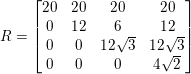 \small R=\begin{bmatrix} 20 & 20 & 20 &20 \\ 0 & 12 &6 & 12\\ 0& 0 &12\sqrt{3} & 12\sqrt{3}\\ 0 & 0 &0 & 4\sqrt{2} \end{bmatrix}