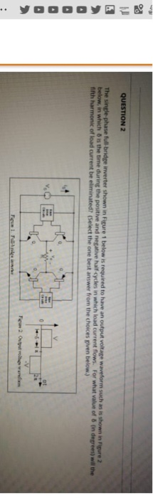 QUESTION 2 below, in fifth harmonic of load current be 6 is the time during the positive and negative haif cycles r, which load current flows. For what value of (in degrees) will the ? (Select the one best answer from the choices given below.)