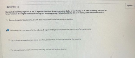 5 points QUESTION 16 Nancy is 5 months pregnant in NY, is against abortion, & wants another baby in her family of 4 She curre