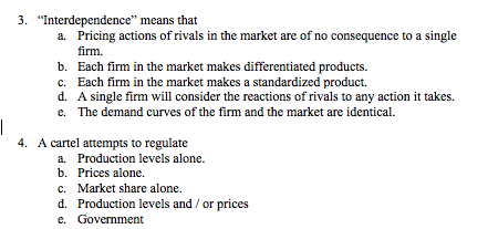3. Interdependence means that a. Pricing actions of rivals in the market are of no consequence to a single firm. b. Each fi