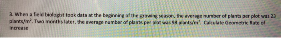 3. When a field biologist took data at the beginning of the growing season, the average number of plants per plot was 23 plan