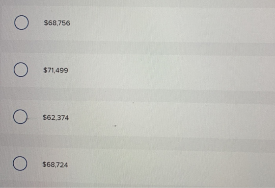 o $68,756 o $71,499 o $62,374 o $68,724