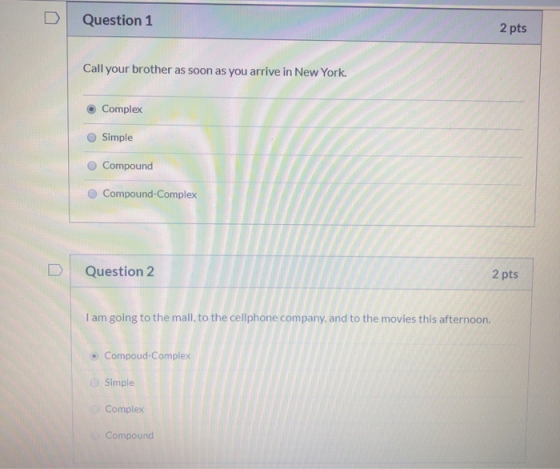 Question 1 2 pts Call your brother as soon as you arrive in New York. Complex Simple Compound Compound-Complex D Question 2 2