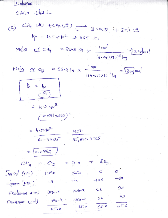 Solution : Given that : a Chu 9 tCO2 ) = acog) + 2H₂ 9 Kp = 4.54102 at 825 kr Mole of CH4 = 22.3 kg xi mor - 1390]mol 16.043