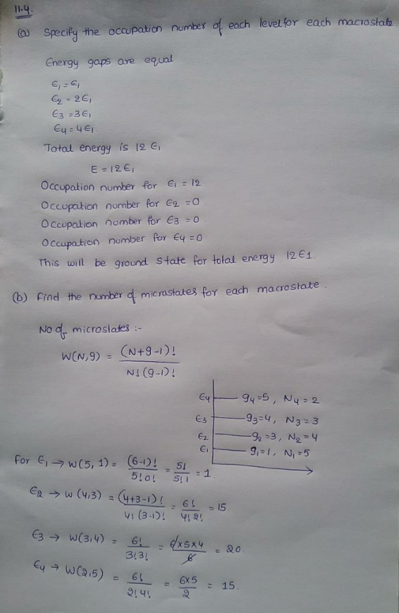 a Specify the occupation mbera each levelfor each macroshat Energy gaps are equl Total energy is 12 e Occupation number for C2 Occopation number for e o O ccopation nomber for e3 o O ccupa tion nember Pey eq -o This will be ground State for total energy 121 b) find the number d micrastates for each macrostate No d microslate NI (9-D 一-94-5 e2 er For e(5,1)(6 5 214