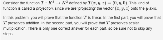 Consider the function T: K3 K3 defined by T(x, y, z) = (0, y,0). This kind of function is called a projection, since we are