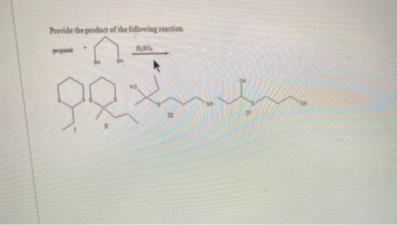 Provide the product of the following reaction. propanel in H:SO HO bat SH