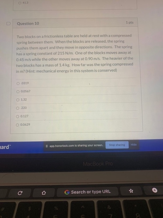 413 Question 10 1 pts Two blocks on a frictionless table are held at rest with a compressed spring between them. When the blo