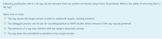 Following purification, the 6 x His tag can be removed from our protein of interest using Factor Xa protease. What is the uti