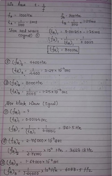 ta to 1.25mg 0.00125 s 125 ms (signal) . We have t= 1 f f = IDOOH fo: 800Hz ims 300 LOOD You shed wave (ter te), Hte, 0.00125