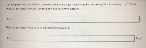 The equipment used for aviation communications emits high-frequency radiowave energy with a wavelength of 0.250 km. What is t