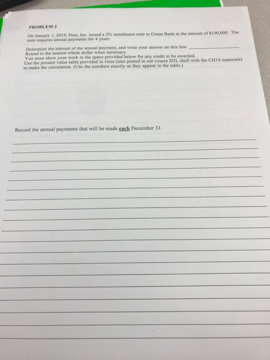 PROBLEM On January 1, 2019, Pons, Inc. issued a 296 installment note to Green Bank in the amount of 10,000. The not require a