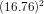 (16.76)^2