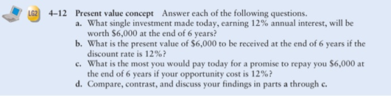 LG2 4-12 Present value concept Answer each of the following questions. a. What single investment made today, earning 12% annu