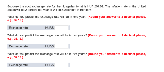 Suppose the spot exchange rate for the Hungarian forint is HUF 204.82. The inflation rate in the United States will be 2 perc