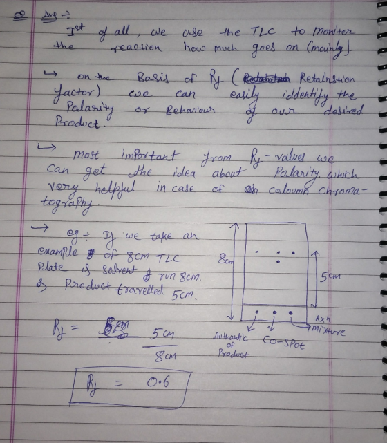 Ist of all, we use the TLC to moniter the reaction how much goes on (mainly) on the basis of R (Retaintain Retainstion fact