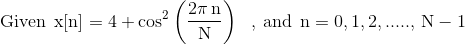 2nn Given x[n] = 4 + cos? , and n = 0,1,2,....., N - 1 N