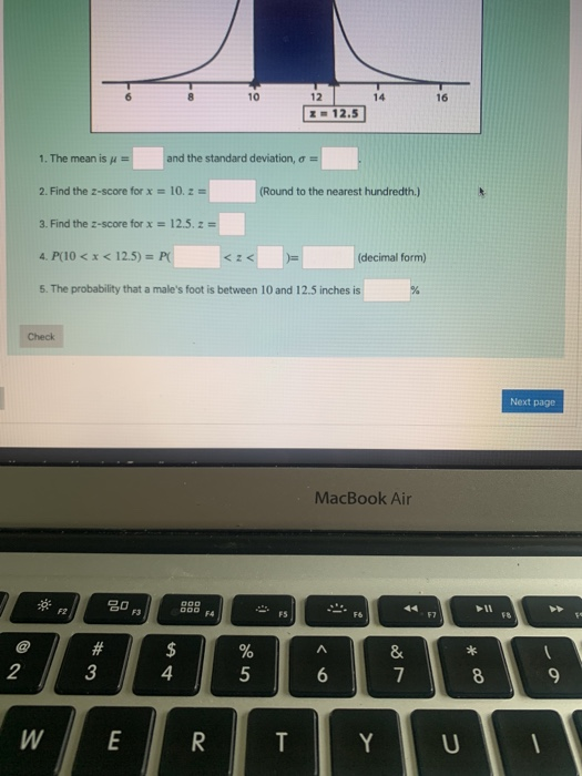 10 12 14 16 12.5 1. The mean is = and the standard deviation, o- 2. Find the Z-score for x = 10.2 = (Round to the nearest hun
