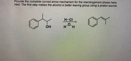 Provide the complete curved arrow mechanism for the rearrangement shown here. Hint: The first step makes the alcohol a better