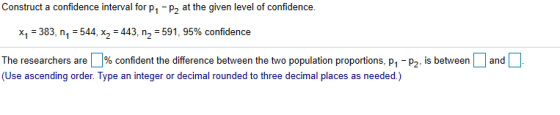 Construct a confidence interval for p-p, at the given level of confidence. X7 = 383, ny = 544, X2 = 443, n2 = 591, 95% confid