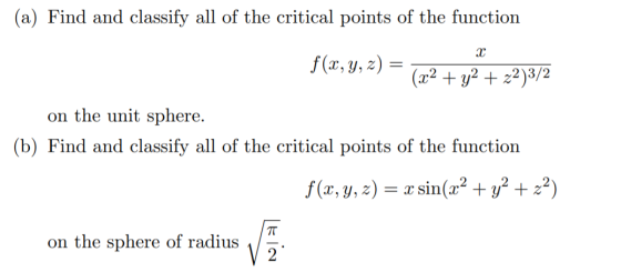 (a) Find and classify all of the critical points of the function X f(x, y, z) = (x2 +42 + x2)3/2 on the unit sphere. (b) Find