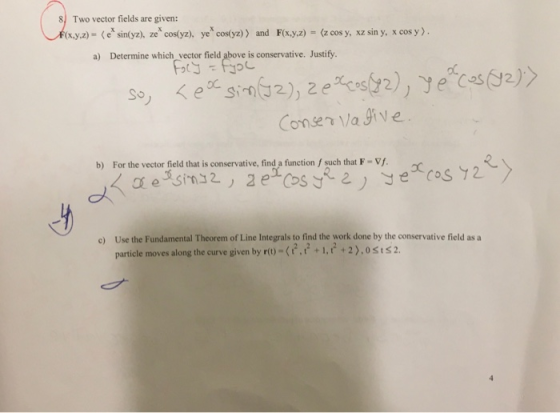 8Two vector fields are given: F(x,y,z) - (esin(yz), ze* cos(yz), ye* cos(yz)) and F(x,y,z) = (z cos y, xz sin y, x cos y). a)