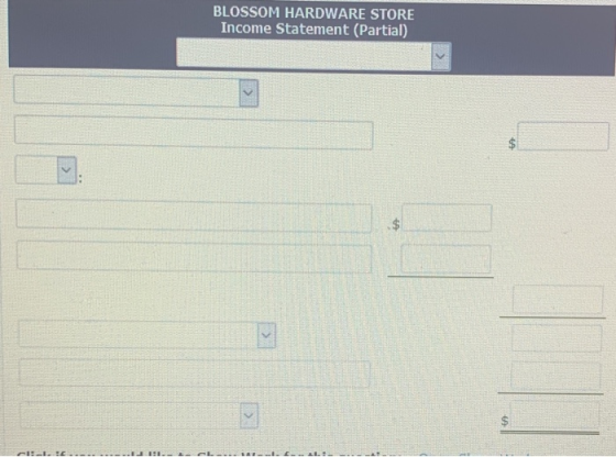 BLOSSOM HARDWARE STORE Income Statement (Partial) $ $ $