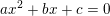 \small ax^{2}+bx+c=0
