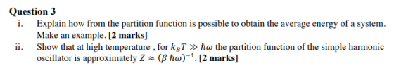 Question 3 i. Explain how from the partition function is possible to obtain the average energy of a system. Make an example.