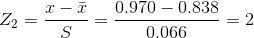 Z_2=\frac{x-\bar{x}}{S}=\frac{0.970 -0.838}{0.066}=2