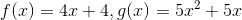 f(x)=4x+4,g(x)=5x^2+5x