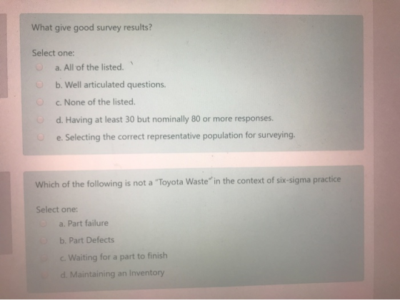 What give good survey results? Select one: a. All of the listed b. Well articulated questions. c. None of the listed. d. Havi